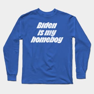 Biden Is My Homeboy / Retro Type Design #2 Long Sleeve T-Shirt